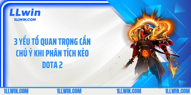 3 Yếu tố quan trọng cần chú ý khi phân tích kèo dota 2
