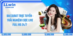Baccarat Trực Tuyến - Trải Nghiệm Cược Live Full HD 24/7 