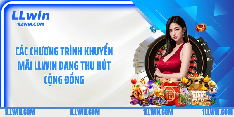 Các chương trình khuyến mãi LLWIN đang thu hút cộng đồng