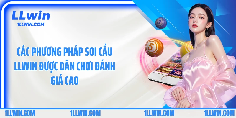 Các phương pháp soi cầu LLWIN được dân chơi đánh giá cao