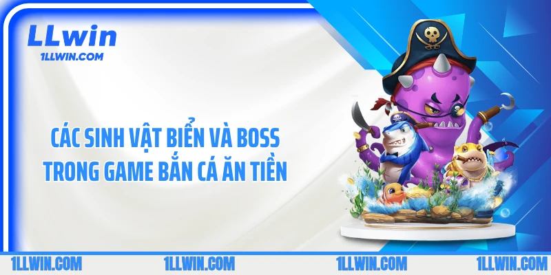 Các sinh vật biển và boss trong game bắn cá ăn tiền