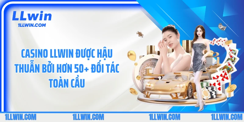 Casino LLWIN được hậu thuẫn bởi hơn 50+ đối tác toàn cầu