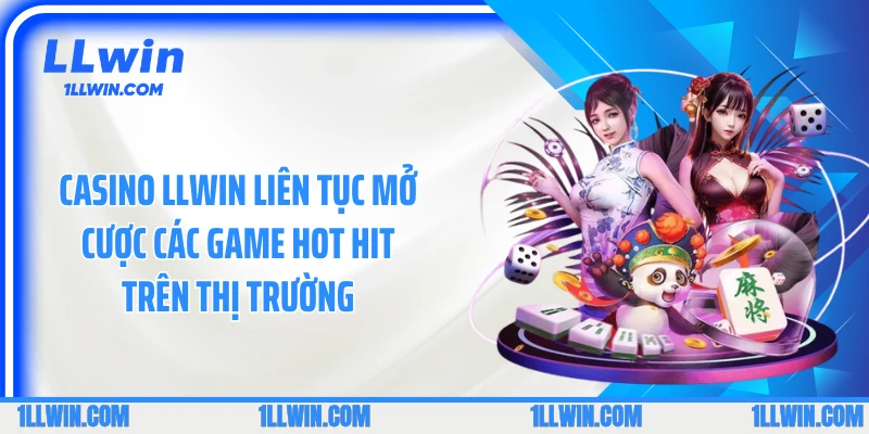 Casino LLWIN liên tục mở cược các game hot hit trên thị trường