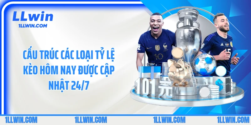 Cấu trúc các loại tỷ lệ kèo hôm nay được cập nhật 24/7