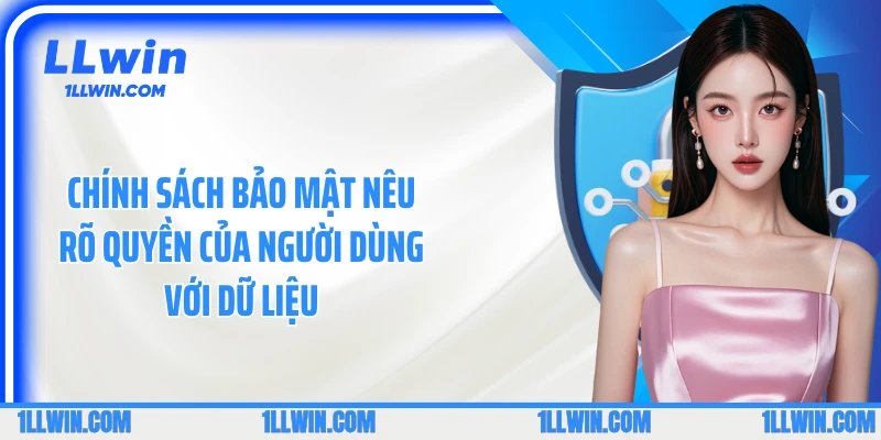 Chính sách bảo mật nêu rõ quyền của người dùng với dữ liệu