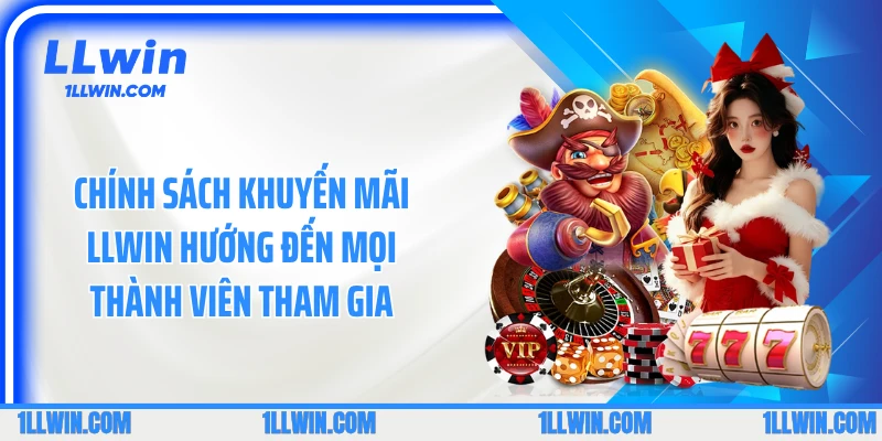 Chính sách khuyến mãi LLWIN hướng đến mọi thành viên tham gia