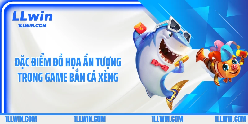 Đặc điểm đồ họa ấn tượng trong game bắn cá xèng