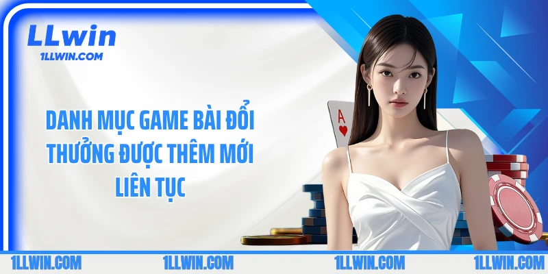 Danh mục game bài đổi thưởng được thêm mới liên tục
