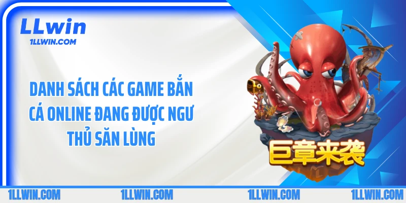Danh sách các game bắn cá online đang được ngư thủ săn lùng