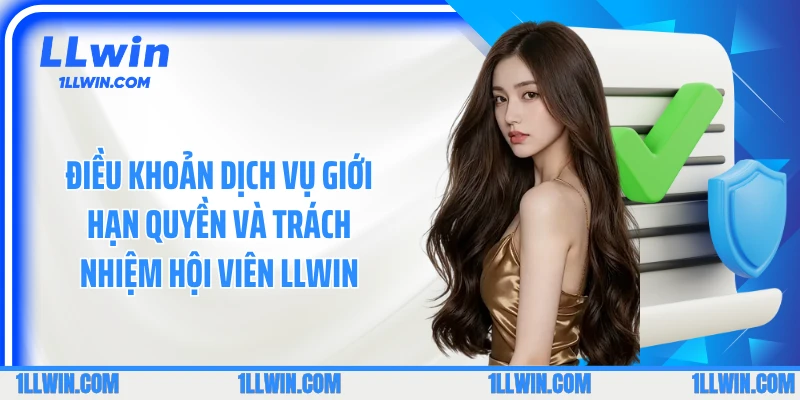 Điều khoản dịch vụ giới hạn quyền và trách nhiệm hội viên LLWIN