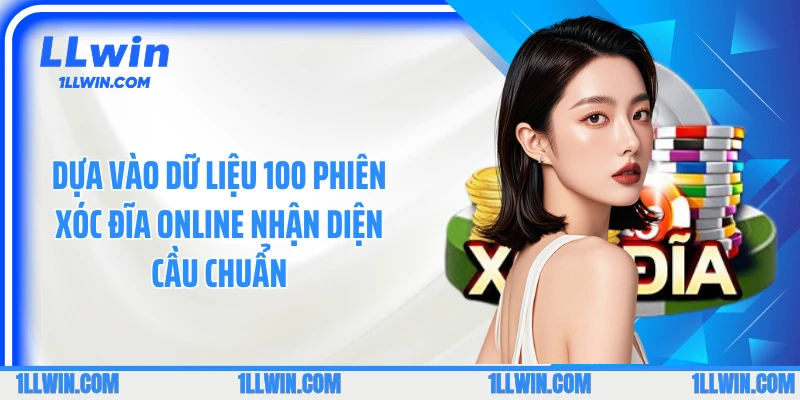 Dựa vào dữ liệu 100 phiên xóc đĩa online nhận diện cầu chuẩn