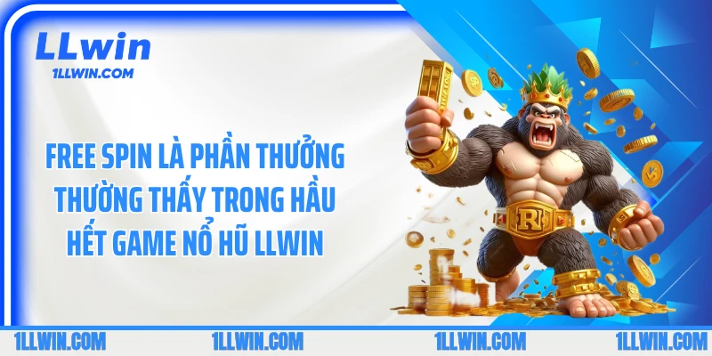 Free spin là phần thưởng thường thấy trong hầu hết game nổ hũ LLWIN