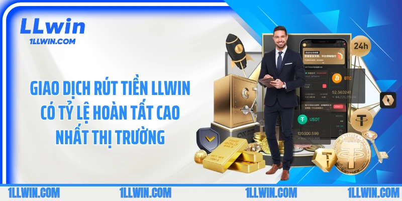 Giao dịch rút tiền LLWIN có tỷ lệ hoàn tất cao nhất thị trường