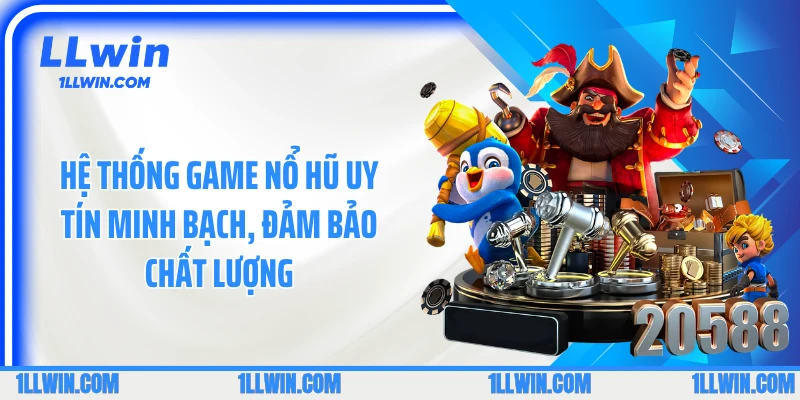 Hệ thống game nổ hũ uy tín minh bạch, đảm bảo chất lượng