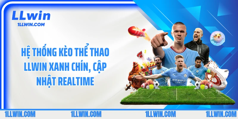Hệ thống kèo thể thao LLWIN xanh chín, cập nhật realtime