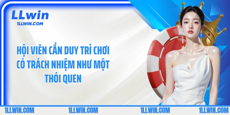 Hội viên cần duy trì chơi có trách nhiệm như một thói quen
