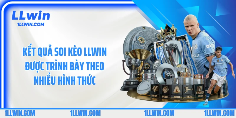 Kết quả soi kèo LLWIN được trình bày theo nhiều hình thức
