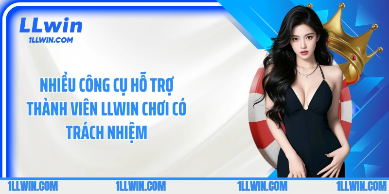 Nhiều công cụ hỗ trợ thành viên LLWIN chơi có trách nhiệm