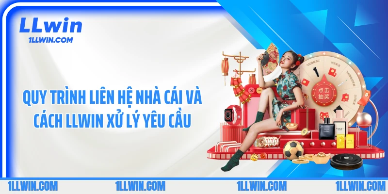 Quy trình liên hệ nhà cái và cách LLWIN xử lý yêu cầu