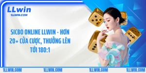 Sicbo Online LLWIN - Hơn 20+ Cửa Cược, Thưởng Lên Tới 180:1