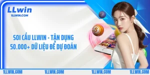 Soi Cầu LLWIN - Tận Dụng 50.000+ Dữ Liệu Để Dự Đoán