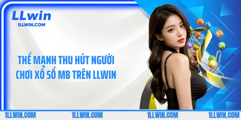 Thế mạnh thu hút người chơi xổ số MB trên LLWIN