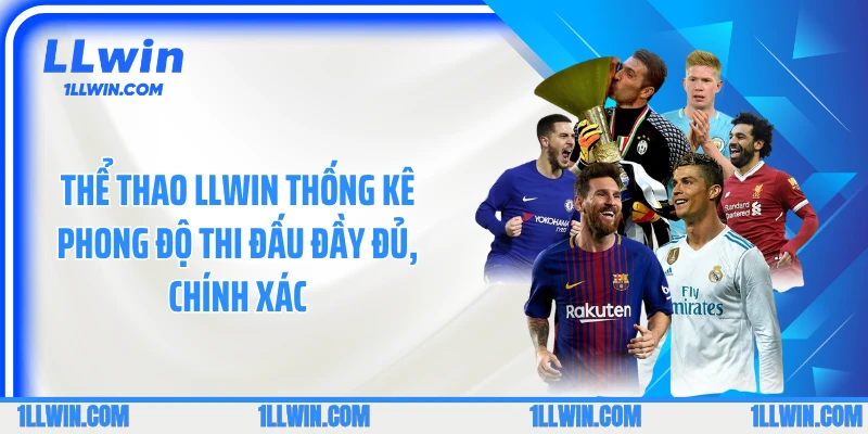 Thể thao LLWIN thống kê phong độ thi đấu đầy đủ, chính xác