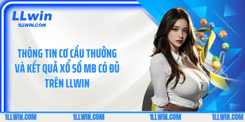 Thông tin cơ cấu thưởng và kết quả xổ số MB có đủ trên LLWIN