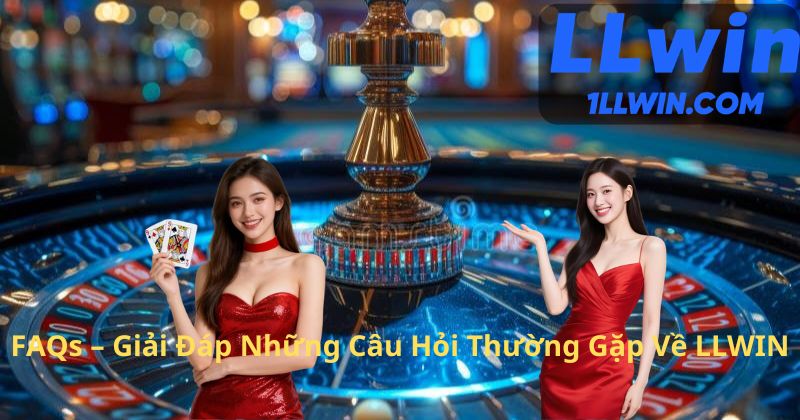 FAQs – Giải Đáp Những Câu Hỏi Thường Gặp Về LLWIN